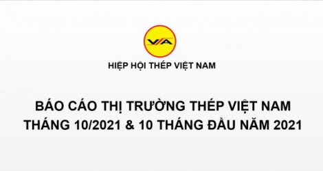 Tình hình thị trường thép Việt Nam tháng 10/2021 và 10 tháng đầu năm 2021