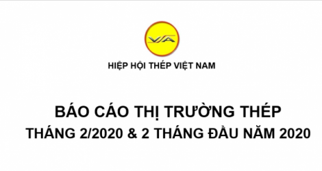 Tình hình thị trường thép Việt Nam tháng 2/2020 và 2 tháng năm 2020