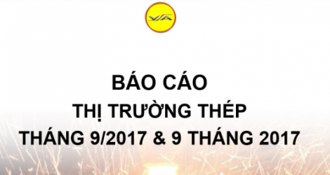 Tổng quan thị trường thép trong nước tháng 9 và 9 tháng năm 2017